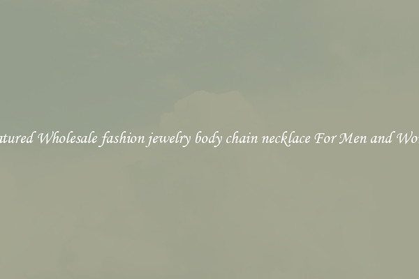 Featured Wholesale fashion jewelry body chain necklace For Men and Women