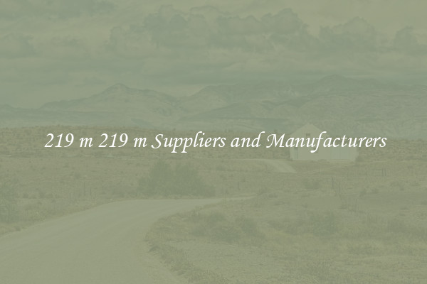 219 m 219 m Suppliers and Manufacturers
