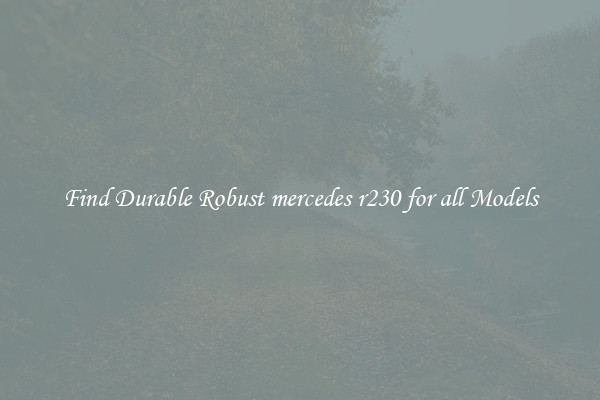 Find Durable Robust mercedes r230 for all Models