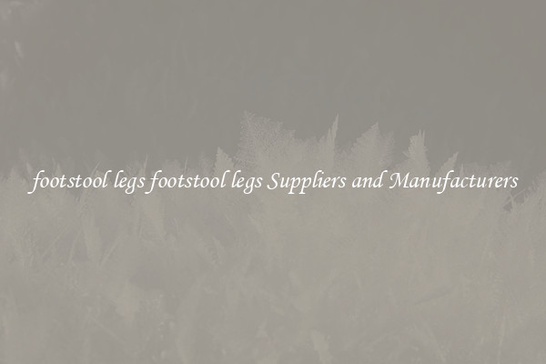 footstool legs footstool legs Suppliers and Manufacturers