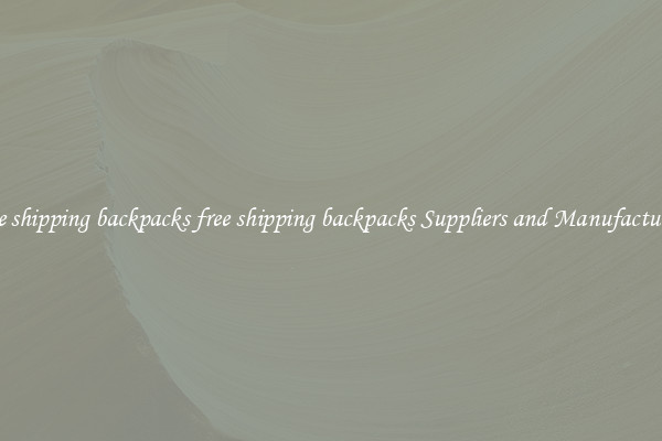 free shipping backpacks free shipping backpacks Suppliers and Manufacturers
