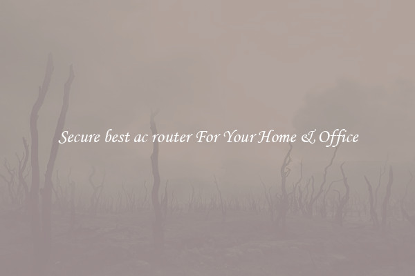 Secure best ac router For Your Home & Office