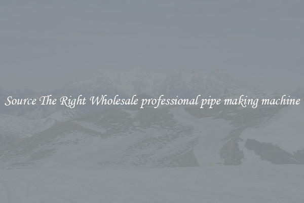 Source The Right Wholesale professional pipe making machine
