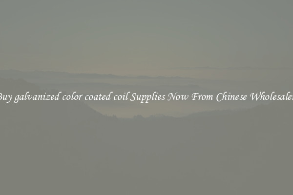 Buy galvanized color coated coil Supplies Now From Chinese Wholesalers