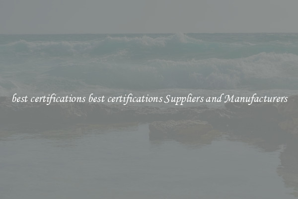 best certifications best certifications Suppliers and Manufacturers