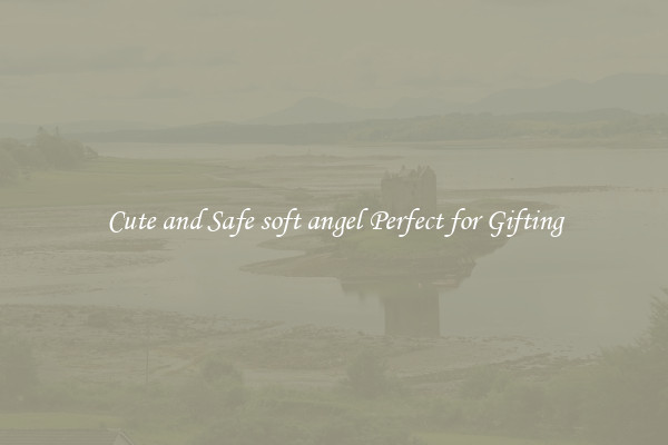 Cute and Safe soft angel Perfect for Gifting