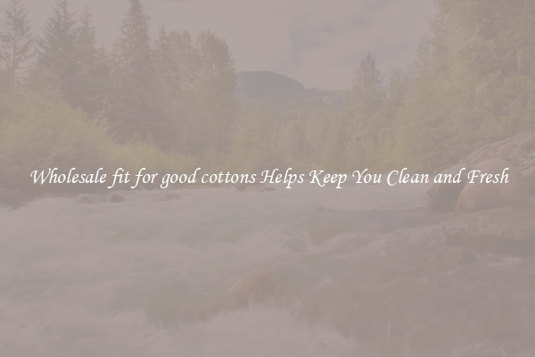Wholesale fit for good cottons Helps Keep You Clean and Fresh