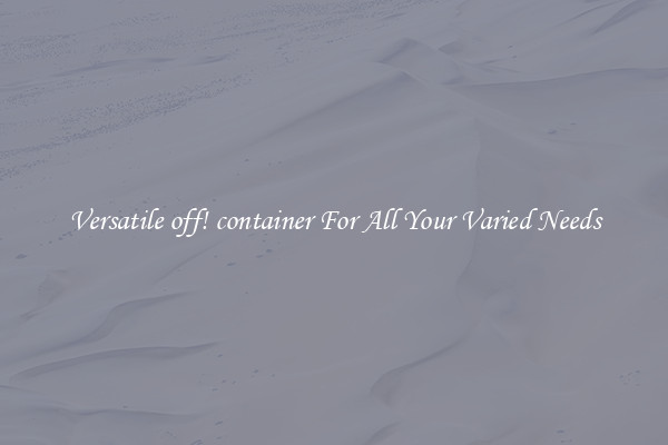 Versatile off! container For All Your Varied Needs