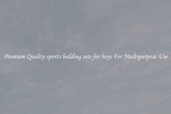 Premium Quality sports bedding sets for boys For Multipurpose Use