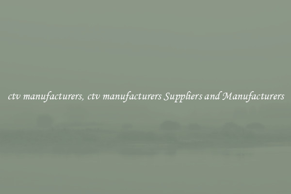 ctv manufacturers, ctv manufacturers Suppliers and Manufacturers