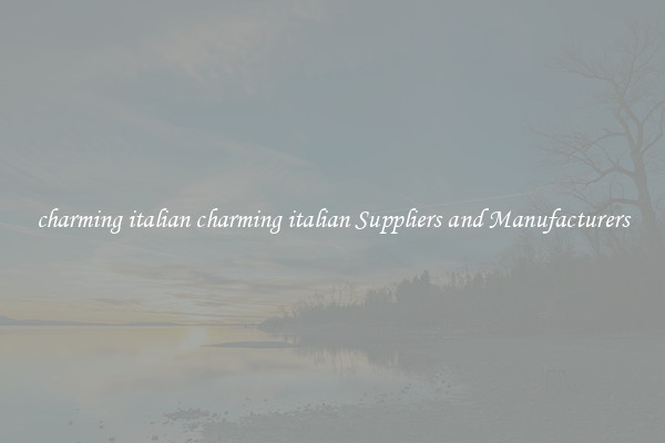 charming italian charming italian Suppliers and Manufacturers