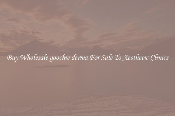 Buy Wholesale goochie derma For Sale To Aesthetic Clinics