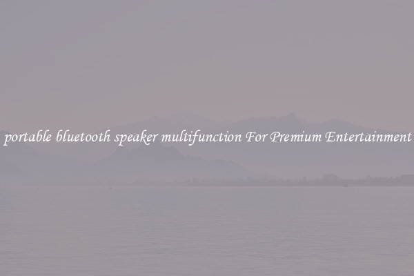 portable bluetooth speaker multifunction For Premium Entertainment