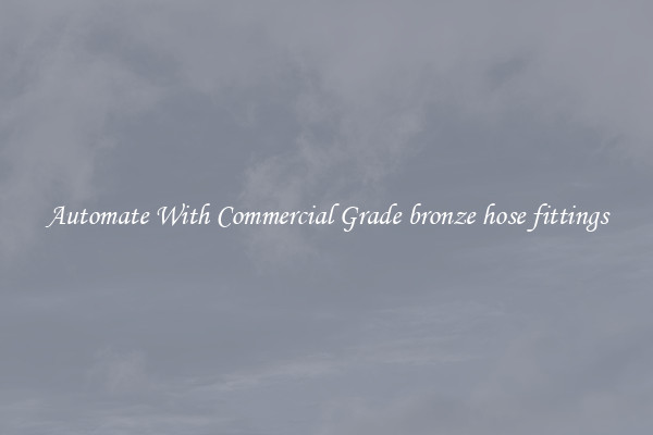 Automate With Commercial Grade bronze hose fittings