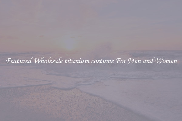 Featured Wholesale titanium costume For Men and Women