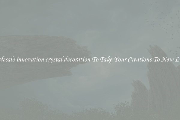 Wholesale innovation crystal decoration To Take Your Creations To New Levels