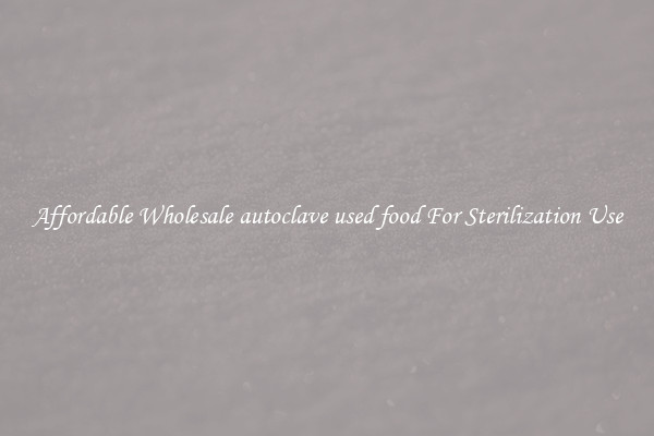 Affordable Wholesale autoclave used food For Sterilization Use