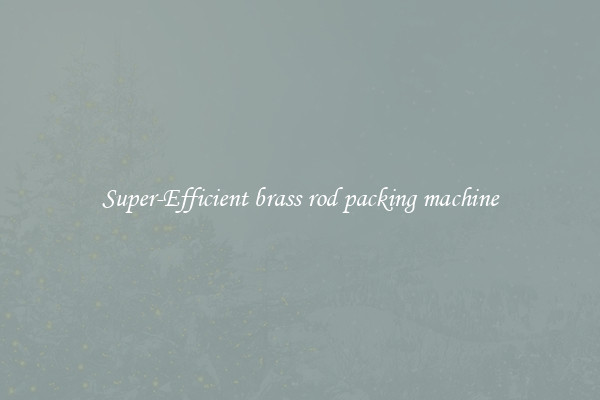 Super-Efficient brass rod packing machine