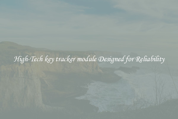 High-Tech key tracker module Designed for Reliability