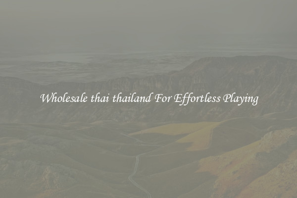 Wholesale thai thailand For Effortless Playing