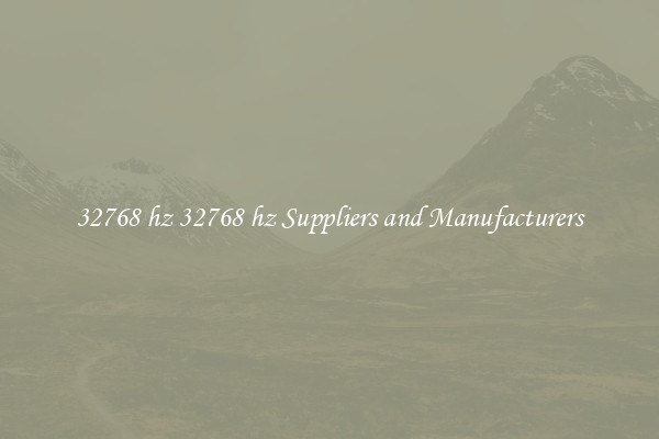 32768 hz 32768 hz Suppliers and Manufacturers