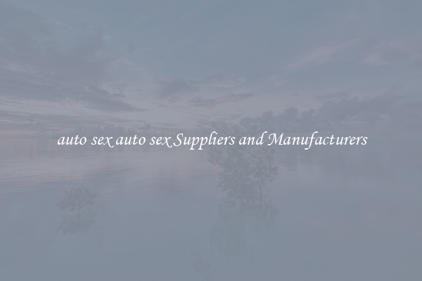 auto sex auto sex Suppliers and Manufacturers